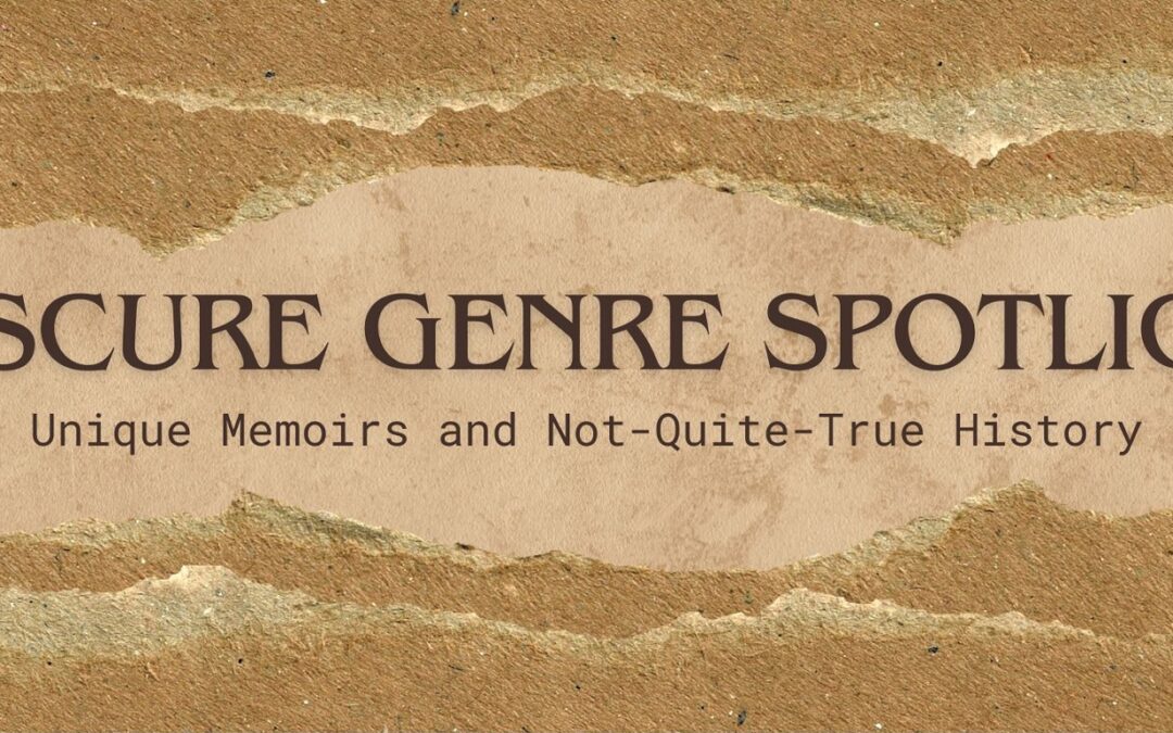 Obscure Genres Spotlight: Unique Memoirs and Not-Quite-True History
